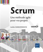 Couverture du livre « Scrum ; une méthode agile pour vos projets » de Aurelien Vannieuwenhuyze aux éditions Eni
