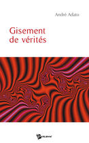 Couverture du livre « Gisement de verités » de Andre Adato aux éditions Publibook