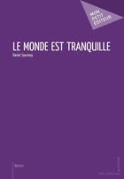 Couverture du livre « Le monde est tranquille » de Daniel Sourmey aux éditions Mon Petit Editeur