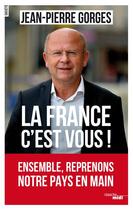 Couverture du livre « La France c'est vous ! ensemble, reprenons notre pays en main » de Jean-Pierre Gorges aux éditions Cherche Midi