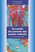 Couverture du livre « Accueillir les parents des jeunes enfants » de Suzon Bosse-Platiere aux éditions Eres