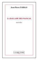 Couverture du livre « La ballade des mangas » de Jean-Pierre Farkas aux éditions La Bruyere