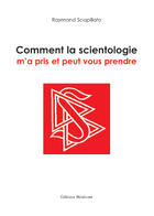 Couverture du livre « Comment la scientologie m'a pris et peut vous prendre » de Raymond Scapillato aux éditions Benevent