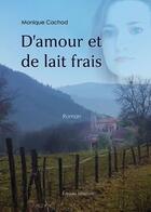 Couverture du livre « D'amour et de lait frais » de Monique Cachod aux éditions Benevent