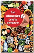 Couverture du livre « Nos aliments sont-ils dangereux ? 60 clés pour comprendre notre alimentation » de Pierre Feillet aux éditions Quae