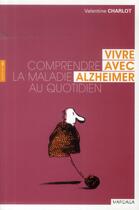 Couverture du livre « Vivre avec Alzheimer ; comprendre la maladie au quotidien » de Valentine Charlot aux éditions Mardaga Pierre