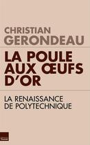 Couverture du livre « La poule aux oeufs d'or ; la renaissance de Polytechnique » de Christian Gerondeau aux éditions Editions Toucan