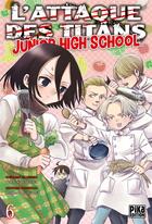Couverture du livre « L'attaque des titans - junior high school Tome 6 » de Hajime Isayama et Saki Nakagawa aux éditions Pika