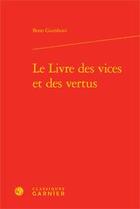 Couverture du livre « Le livre des vices et des vertus » de Bono Giamboni aux éditions Classiques Garnier