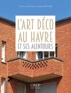 Couverture du livre « L'art deco au Havre et ses alentours » de Christine D' Aboville et Patrick Bertrand aux éditions Orep