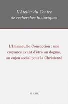 Couverture du livre « L'Immaculée Conception : une croyance avant d'être un dogme, un enjeu social pour la Chrétienté » de Atelier Du Centre De Recherches Historiques De L'Ehess aux éditions Centre De Recherches Historiques - Ehess