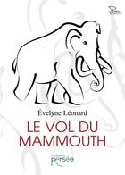 Couverture du livre « Le vol du mammouth » de Evelyne Leonard aux éditions Persee