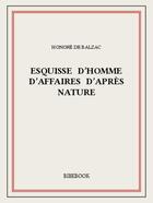 Couverture du livre « Esquisse d'homme d'affaires d'après nature » de Honoré De Balzac aux éditions Bibebook