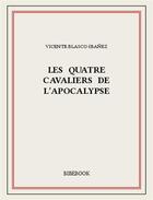 Couverture du livre « Les quatre cavaliers de l'apocalypse » de Vicente Blasco Ibanez aux éditions Bibebook