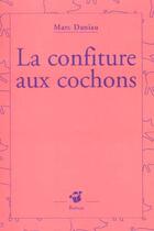 Couverture du livre « Confiture aux cochons (la) » de Marc Daniau aux éditions Thierry Magnier