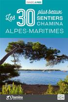 Couverture du livre « Alpes-maritimes les 30 plus beaux sentiers » de Olivier Scagnetti aux éditions Chamina