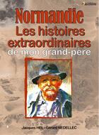 Couverture du livre « Normandie ; les histoires extraordinaires de mon grand-père » de Jacques Hel aux éditions Communication Presse Edition