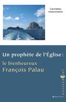 Couverture du livre « Un prophète de l'Eglise ; le bienheureux François Palau » de Carmelites aux éditions Carmel