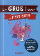 Couverture du livre « Le gros livre du p'tit coin » de Didier Levy et Magali Le Huche aux éditions Tourbillon