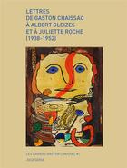 Couverture du livre « Lettres de Gaston Chaissac à Albert Gleizes et à Juliette Roche (1938-1952) » de Gaston Chaissac aux éditions Joca Seria