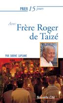 Couverture du livre « Prier 15 jours avec... Tome 121 : frère Roger de Taizé » de Sabine Laplane aux éditions Nouvelle Cite