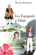 Couverture du livre « Les espagnols à Tahiti » de Maximo Rodriguez aux éditions Societe Des Oceanistes