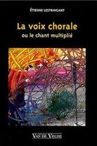 Couverture du livre « La voix chorale --- voix » de Lestringant Etienne aux éditions Van De Velde