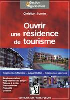 Couverture du livre « Ouvrir une résidence de tourisme » de Christian Bonnin aux éditions Puits Fleuri