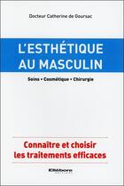 Couverture du livre « L'esthétique au masculin ; soins ; cosmétique ; chirurgie » de Catherine De Goursac aux éditions Ellebore