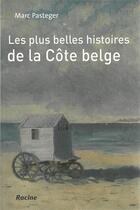 Couverture du livre « Les plus belles histoires de la côte belge » de Marc Pasteger aux éditions Editions Racine