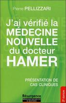 Couverture du livre « J'ai verifie la medecine nouvelle du docteur hamer - presentation de cas cliniques » de Pierre Pellizzari aux éditions Marco Pietteur