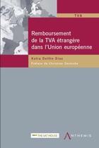 Couverture du livre « Remboursement de la TVA étrangère dans l'Union européenne » de Katia Delfin Diaz aux éditions Anthemis
