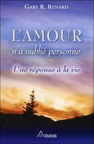 Couverture du livre « L'amour n'a oublié personne ; une réponse à la vie » de Gary Renard aux éditions Ariane