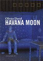 Couverture du livre « Olivier David ; Havana moon » de Marion Daniel aux éditions Revue 303