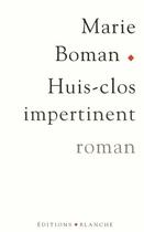 Couverture du livre « Huis-clos impertinent » de Marie Boman aux éditions Blanche