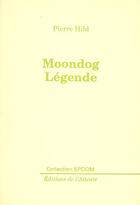 Couverture du livre « Moondog légende » de Pierre Hild aux éditions De L'attente