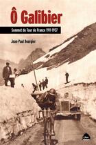 Couverture du livre « Ô Galibier ; sommet du Tour de France 1911-1937 » de Jean-Paul Bourgier aux éditions Le Pas D'oiseau