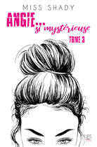 Couverture du livre « Angie... si mystérieuse Tome 2 » de Miss Shady aux éditions Addict Editions