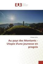 Couverture du livre « Au pays des Montants - Utopie d'une jeunesse en progrès » de Philippe Sahuc aux éditions Editions Universitaires Europeennes