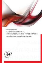 Couverture du livre « La modélisation 3D en neuroanatomie fonctionnelle » de Bernadette Banrezes aux éditions Presses Academiques Francophones