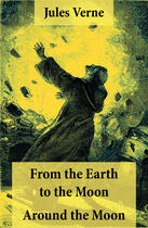 Couverture du livre « From the Earth to the Moon + Around the Moon » de Jules Verne aux éditions E-artnow