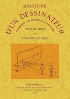 Couverture du livre « Histoire d'un dessinateur ; comment on apprend à dessiner » de Eugène-Emmanuel Viollet-Le-Duc aux éditions Maxtor