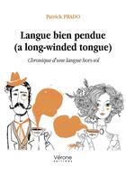Couverture du livre « Langue bien pendue (a long-winded tongue) ! chronique d'une langue hors-sol » de Prado Patrick aux éditions Verone