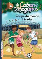 Couverture du livre « La cabane magique Tome 47 : coupe du monde à Mexico » de Mary Pope Osborne aux éditions Bayard Jeunesse