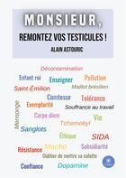 Couverture du livre « Monsieur, remontez vos testicules ! » de Alain Astouric aux éditions Le Lys Bleu