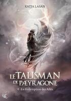 Couverture du livre « Le talisman de Paeyragone Tome 4 : la rédemption des ailés » de Katja Lasan aux éditions Cyplog