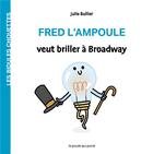 Couverture du livre « Les bidules chouettes : Fred l'ampoule veut briller à Broadway » de Julie Bullier aux éditions La Poule Qui Pond