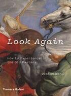 Couverture du livre « Look again: how to experience the old masters » de Ward Ossian aux éditions Thames & Hudson