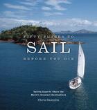 Couverture du livre « Fifty Places to Sail Before You Die ; Sailing Experts Share the Word's Greatest Destinations » de Chris Santella aux éditions Abrams