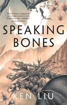 Couverture du livre « SPEAKING BONES - THE DANDELION DYNASTY » de Ken Liu aux éditions Head Of Zeus
